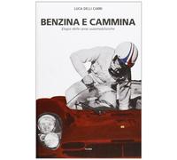 Benzina e cammina. Elogio delle corse automobilistiche fino al 1971