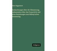 Beobachtungen über die Dämmerung, insbesondere über das Purpurlicht und seine Beziehungen zum Bishop'schen Sonnenring