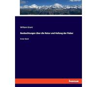 Beobachtungen über die Natur und Heilung der Fieber: Erster Band