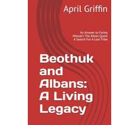 Beothuk and Albans: A Living Legacy: An Answer to Farley Mowat's The Alban Quest A Search For A Lost Tribe