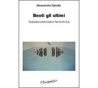 Beoti gli ultimi. Stupidario esistenziale in forma ritmica