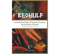 Beowulf: A Foundational Epic of Heroism, Monsters, and the Birth of Fantasy (Complete Text with Introduction, Commentary, Reading Guide & Glossary)