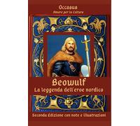 Beowulf, La leggenda dell'eroe nordico: Seconda edizione con note e illustrazioni