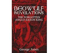 Beowulf Revelations: The Forgotten Anglosasson King - NUOVO George W Jones