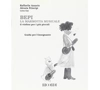Bepi, la marmotta musicale. Il violino per i più piccoli. Guida per l'insegnante