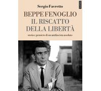 Beppe Fenoglio. Il riscatto della libertà - 2023 - Falsopiano