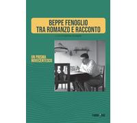 Beppe Fenoglio tra romanzo e racconto. Un prisma novecentesco. Ediz. critica