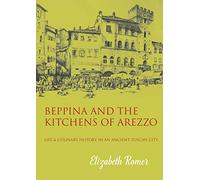 Elizabeth Romer Beppina and the Kitchens of Arezzo (Tascabile)