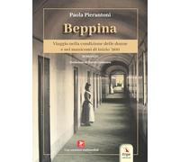Beppina. Viaggio nella condizione delle donne e nei manicomi di inizio ’900. Con contenuti multimediali