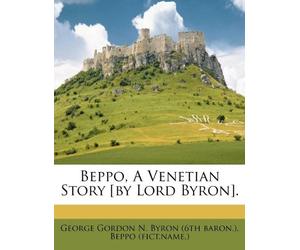 Beppo, a Venetian Story [By Lord Byron].