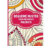 Bequeme Muster Kühn und Einfach Malbuch: Entspannende Musterkunst zum Ausmalen, für achtsame Pausen, ruhige Nachmittage und zur Selbstfürsorge