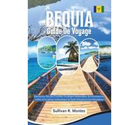 Béquia Guide De Voyage: Découvrez l'île des Caraïbes, les plages immaculées, les aventures en voilier et la culture authentique de Saint-Vincent-et-les Grenadines