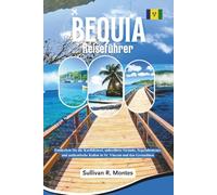 Bequia Reiseführer: Entdecken Sie die Karibikinsel, unberührte Strände, Segelabenteuer und authentische Kultur in St. Vincent und den Grenadinen