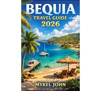 BEQUIA TRAVEL GUIDE 2026: Plan the Perfect Bequia Vacation with Expert Tips and Itineraries