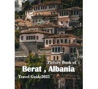 Berat , Albania: A Beautiful Visual Journey for Travel and Photography Lovers