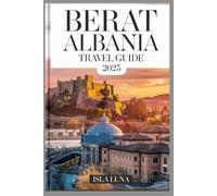Berat, Albania Travel guide 2025: The Ultimate Traveler’s Handbook to Must-See Attractions, Hidden Gems, Local Food, Best Hotels, and Insider Tips for an Unforgettable Trip"