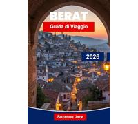 Berat Guida di viaggio 2026: Scopri tradizioni secolari, case in pietra bianca, castelli in cima alle colline, cibo tradizionale, monumenti culturali e consigli pratici per i viaggiatori