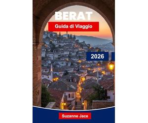 Berat Guida di viaggio 2026: Scopri tradizioni secolari, case in pietra bianca, castelli in cima alle colline, cibo tradizionale, monumenti culturali e consigli pratici per i viaggiatori