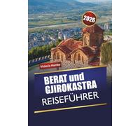BERAT und GJIROKASTRA REISEFÜHRER 2026: Entdecken Sie Albaniens Top-Attraktionen, versteckte Schätze, Kultur, lokale Küche mit praktischen Tipps für Besucher
