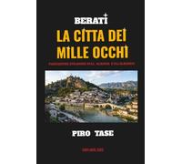 BERATI - LA CITTÀ DEI MILLE OCCHI: (VIAGGIATORI STRANIERI SULL’ALBANIA E GLI ALBANESI)