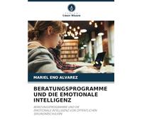 BERATUNGSPROGRAMME UND DIE EMOTIONALE INTELLIGENZ: BERATUNGSPROGRAMME UND DIE EMOTIONALE INTELLIGENZ VON ÖFFENTLICHEN SEKUNDARSCHÜLERN