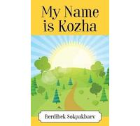 Berdibeck Sokpakbaev My Name is Kozha (Tascabile)