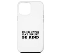 Bere acqua Mangia frutta Sii gentile (Dichiarazione di salute) Custodia per iPhone 12 Pro Max