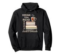 Bere il tè leggere libri smantellare i sistemi di oppressione Felpa con Cappuccio