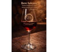 BERE SALENTO: Come scegliere il vino senza complicarti la vita