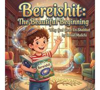 Bereishit: The Beautiful Beginning: Why God Gave Us Shabbat