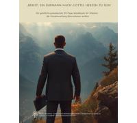 Bereit, ein Ehemann nach Gottes Herzen zu sein: Ein christlich-systemisches 30-Tage-Workbook für Männer, die Verantwortung übernehmen wollen