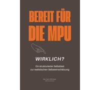Bereit für die MPU - wirklich?: Ein strukturierter Selbsttest zur realistischen Selbsteinschätzung