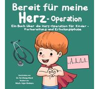 Bereit für meine Herz-Operation: Ein Buch über die Herz-Operation für Kinder - Vorbereitung und Erholungsphase