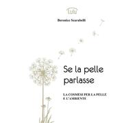 Berenice Scarabelli Se La Pelle Parlasse (Tascabile)