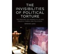Berenike Jung The Invisibilities of Political Torture (Tascabile)