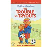 Berenstain Bears The Trouble with Tryouts: An Early Reader Chapter Book