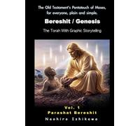 Bereshit / Genesis: The Torah With Graphic Storytelling, Vol. 1 Parashat Bereshit: The Old Testament's Pentateuch of Moses, "The Book of Genesis," for everyone, plain and simple.