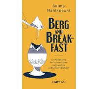 Berg and Breakfast. Ein Panorama der touristischen Sehnsüchte und Ernüchterungen