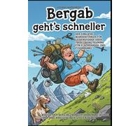 Bergab geht’s schneller: Der ehrliche Wanderführer für Leidensfähige oder Überlebenstraining für Flachländer und Fußkranke.