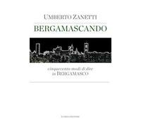 Bergamascando. Cinquecento modi di dire in bergamasco