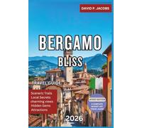 Bergamo Bliss 2026: Complete Travel Guide: Upper Town Views & Lombardy Culture