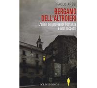 Bergamo dell'altroieri. L'elisir del professor Costanza e altri racconti