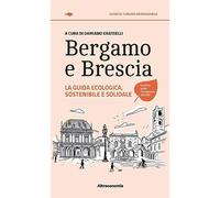 Bergamo e Brescia. La guida ecologica, sostenibile e solidale