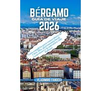 Bérgamo Guía De Viaje 2026: Guía completa para conocedores de Città Alta, gastronomía local, excursiones y la auténtica vida italiana