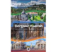 Bergamo itinerari. I colli e le mura-Città alta-I borghi storici-