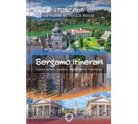 Bergamo itinerari. I colli e le mura-Città alta-I borghi storici-Città bassa