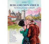 Bergamo mon amour. Un'eterna passione a fumetti