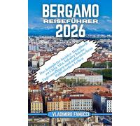 Bergamo Reiseführer 2026: Das komplette Insider-Handbuch zu Città Alta, lokaler Küche, Tagesausflügen und authentischem italienischen Leben