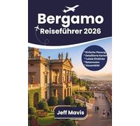Bergamo Reiseführer 2026: Entdecken Sie die wichtigsten Sehenswürdigkeiten, die lokale Küche, verborgene Schätze, Reiserouten und wichtige Tipps für einen Besuch in Norditalien