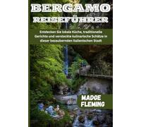 BERGAMO REISEFÜHRER: Entdecken Sie lokale Küche, traditionelle Gerichte und versteckte kulinarische Schätze in dieser bezaubernden italienischen Stadt